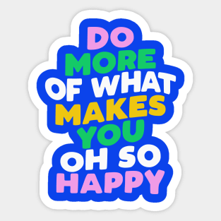 Do More of What Makes You Oh So Happy by The Motivated Type Sticker